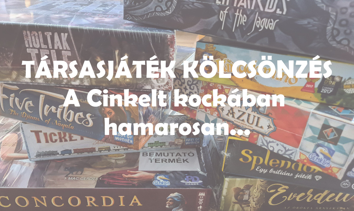 TÁRSASJÁTÉK KÖLCSÖNZÉS A Cinkelt kockában  hamarosan...